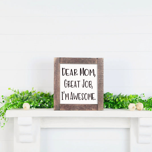 Mother's Day Gift | Sign for Mom | Funny Mother's Day Gift |Dear Mom Thank You I'm Awesome | Funny Sign | Small Sign | Small Funny Sign